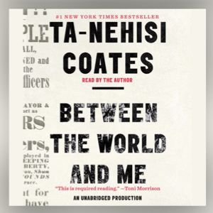 Audiobook cover for Ta-Nehishi Coates Between The Worlds and Me