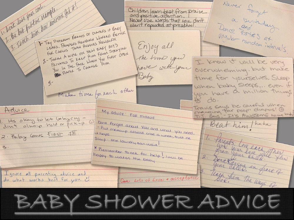 This is  a collage  I made in  Adobe Photoshop  of the various advice cards we received from our guests we used as an activity during our baby shower.