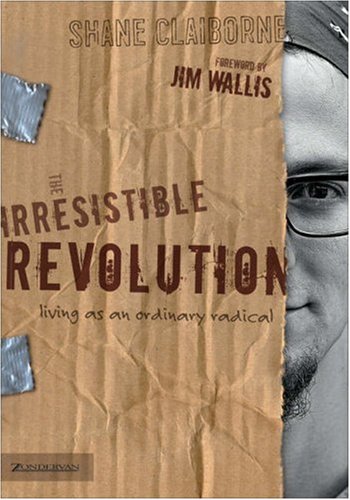 Book Cover of Shane Claiborne's The Irresistible Revolution: Living as an Ordinary Radical (2006).